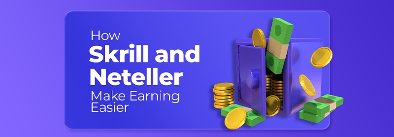 How Skrill & Neteller Help Affiliates Earn More
