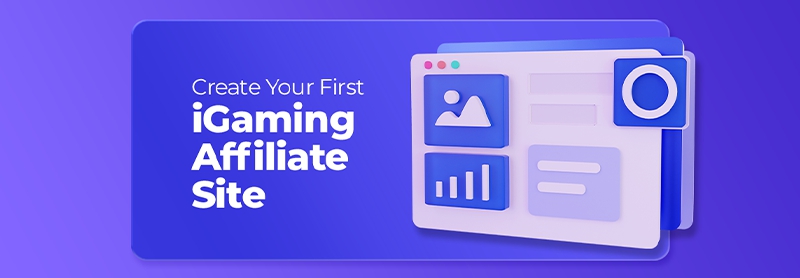 How to Create Your First iGaming Affiliate Website