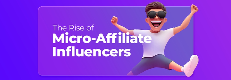 The Rise of Micro-Affiliate Influencers